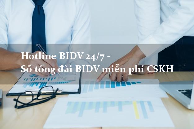 Hotline BIDV 24/7 - Số tổng đài BIDV miễn phí CSKH Hotline BIDV 24/7 - Số tổng đài BIDV miễn phí CSKH