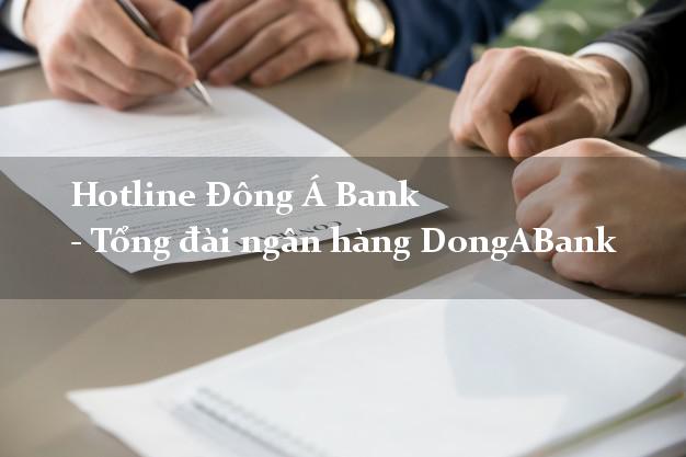 Hotline Đông Á Bank - Tổng đài ngân hàng DongABank Hotline Đông Á Bank - Tổng đài ngân hàng DongABank