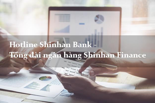 Hotline Shinhan Bank - Tổng đài ngân hàng Shinhan Finance Hotline Shinhan Bank - Tổng đài ngân hàng Shinhan Finance