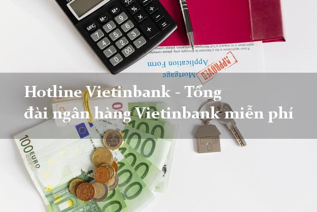 Hotline Vietinbank - Tổng đài ngân hàng Vietinbank miễn phí Hotline Vietinbank - Tổng đài ngân hàng Vietinbank miễn phí