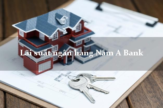 Lãi suất ngân hàng Nam A Bank Lãi suất ngân hàng Nam A Bank