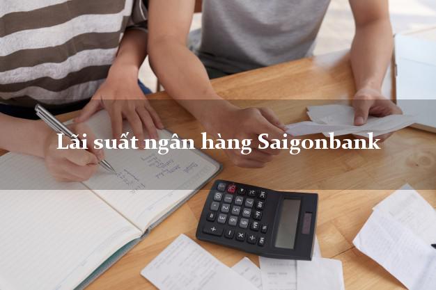Lãi suất ngân hàng Saigonbank Lãi suất ngân hàng Saigonbank