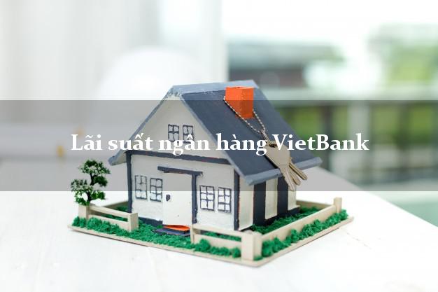 Lãi suất ngân hàng VietBank mới nhất Lãi suất ngân hàng VietBank