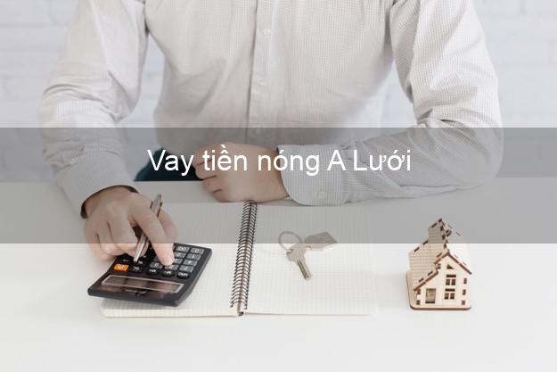 Vay tiền nóng A Lưới Thừa Thiên Huế Vay tiền nóng A Lưới Thừa Thiên Huế