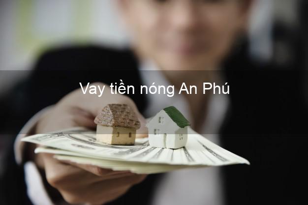 Vay tiền nóng An Phú An Giang Vay tiền nóng An Phú An Giang