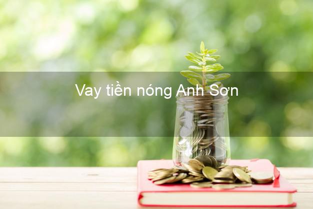 Vay tiền nóng Anh Sơn Nghệ An Vay tiền nóng Anh Sơn Nghệ An