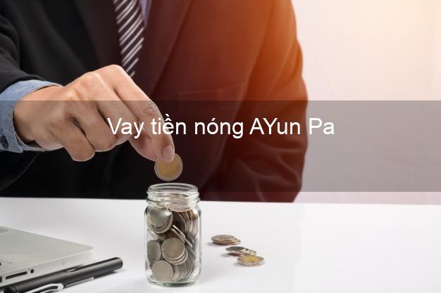 Vay tiền nóng AYun Pa Gia Lai Vay tiền nóng AYun Pa Gia Lai