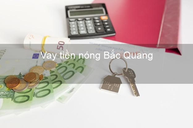 Vay tiền nóng Bắc Quang Hà Giang Vay tiền nóng Bắc Quang Hà Giang