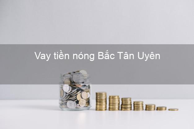 Vay tiền nóng Bắc Tân Uyên Bình Dương Vay tiền nóng Bắc Tân Uyên Bình Dương