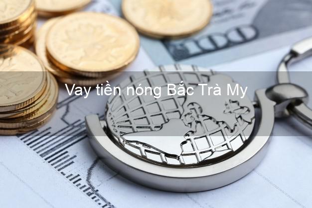 Vay tiền nóng Bắc Trà My Quảng Nam Vay tiền nóng Bắc Trà My Quảng Nam