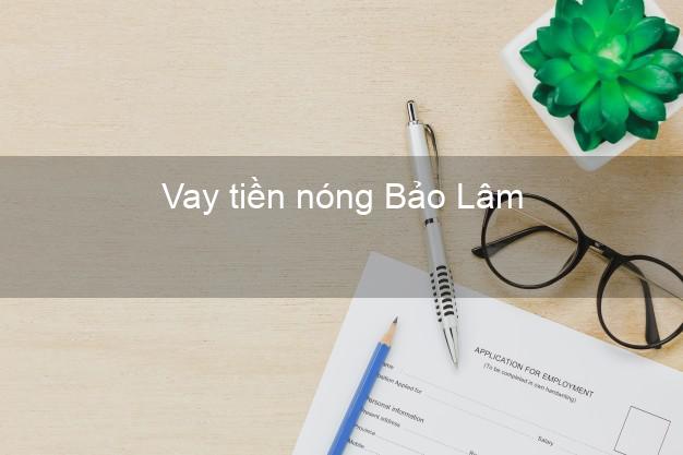 Vay tiền nóng Bảo Lâm Lâm Đồng Vay tiền nóng Bảo Lâm Lâm Đồng