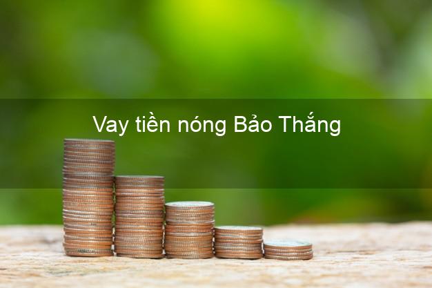 Vay tiền nóng Bảo Thắng Lào Cai Vay tiền nóng Bảo Thắng Lào Cai
