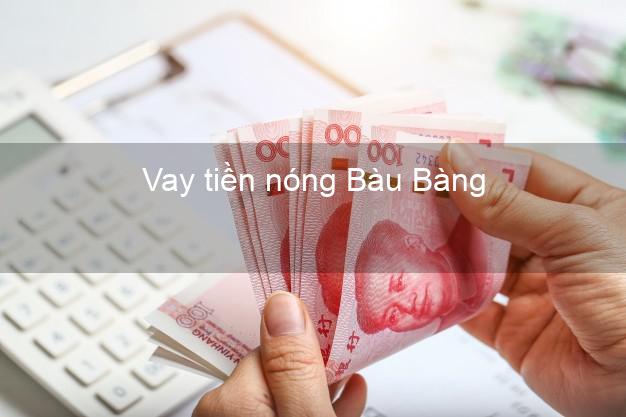 Vay tiền nóng Bàu Bàng Bình Dương Vay tiền nóng Bàu Bàng Bình Dương