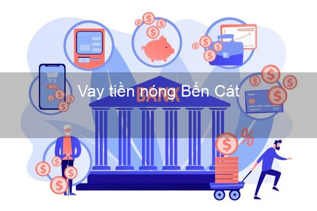 Vay tiền nóng Bến Cát Bình Dương Vay tiền nóng Bến Cát Bình Dương