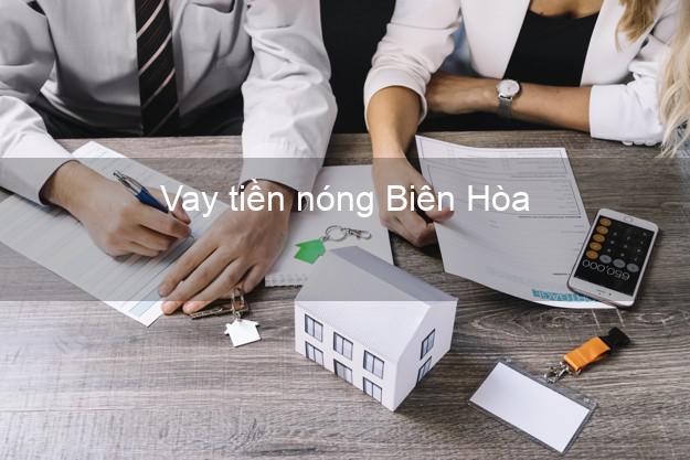 Vay tiền nóng Biên Hòa Đồng Nai Vay tiền nóng Biên Hòa Đồng Nai