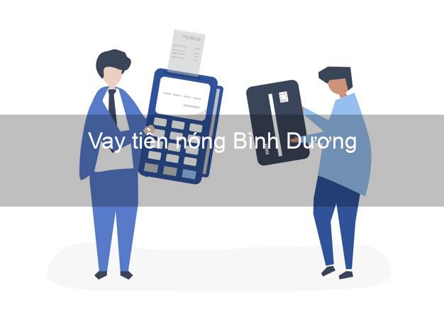 Vay tiền nóng Bình Dương Vay tiền nóng Bình Dương