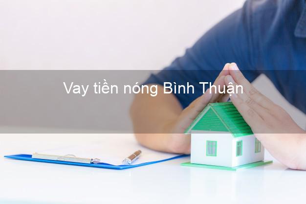 Vay tiền nóng Bình Thuận Vay tiền nóng Bình Thuận