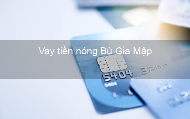 Vay tiền nóng Bù Gia Mập Bình Phước Vay tiền nóng Bù Gia Mập Bình Phước