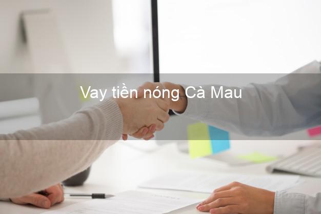 Vay tiền nóng Cà Mau Vay tiền nóng Cà Mau