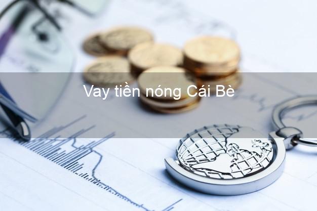 Vay tiền nóng Cái Bè Tiền Giang Vay tiền nóng Cái Bè Tiền Giang