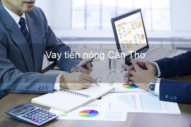 Vay tiền nóng Cần Thơ Vay tiền nóng Cần Thơ