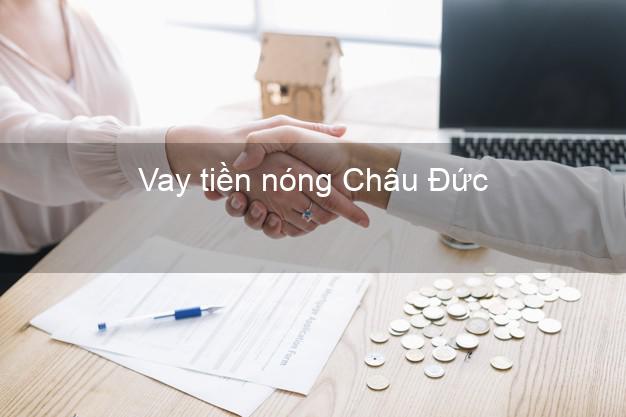 Vay tiền nóng Châu Đức Bà Rịa Vũng Tàu Vay tiền nóng Châu Đức Bà Rịa Vũng Tàu