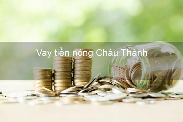 Vay tiền nóng Châu Thành Long An Vay tiền nóng Châu Thành Long An