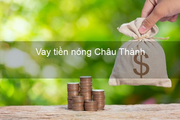 Vay tiền nóng Châu Thành Tiền Giang Vay tiền nóng Châu Thành Tiền Giang