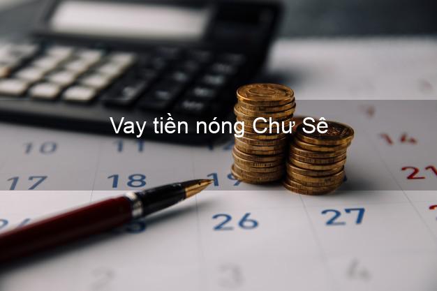 Vay tiền nóng Chư Sê Gia Lai Vay tiền nóng Chư Sê Gia Lai