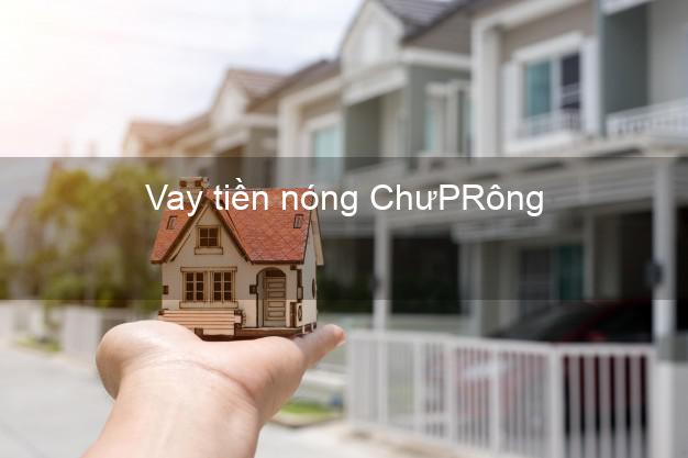 Vay tiền nóng ChưPRông Gia Lai Vay tiền nóng ChưPRông Gia Lai