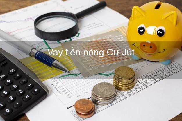 Vay tiền nóng Cư Jút Đắk Nông Vay tiền nóng Cư Jút Đắk Nông