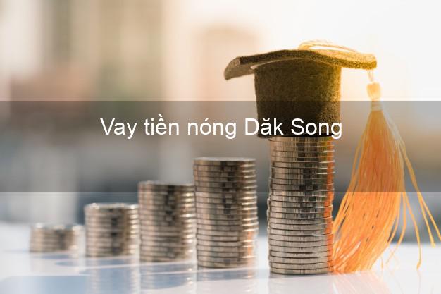 Vay tiền nóng Dăk Song Đắk Nông Vay tiền nóng Dăk Song Đắk Nông