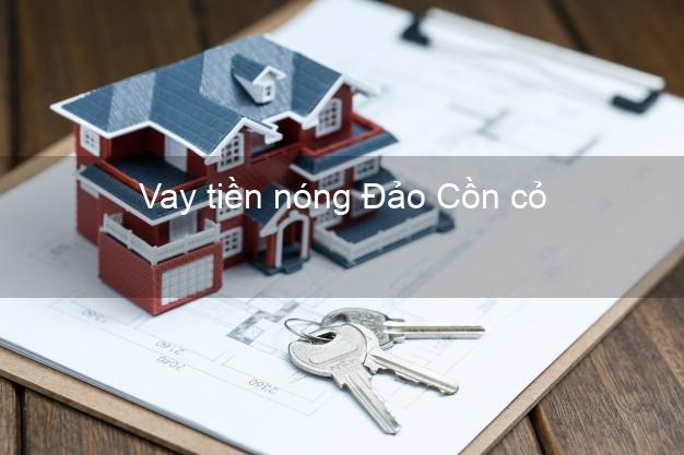 Vay tiền nóng Đảo Cồn cỏ Quảng Trị Vay tiền nóng Đảo Cồn cỏ Quảng Trị