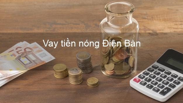 Vay tiền nóng Điện Bàn Quảng Nam Vay tiền nóng Điện Bàn Quảng Nam
