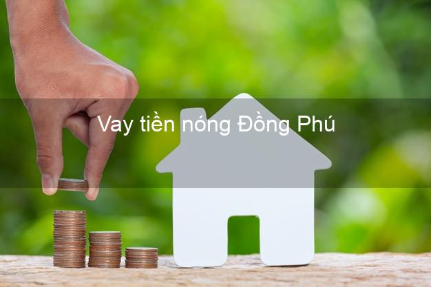 Vay tiền nóng Đồng Phú Bình Phước Vay tiền nóng Đồng Phú Bình Phước