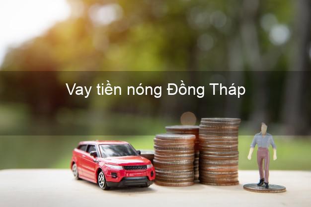 Vay tiền nóng Đồng Tháp