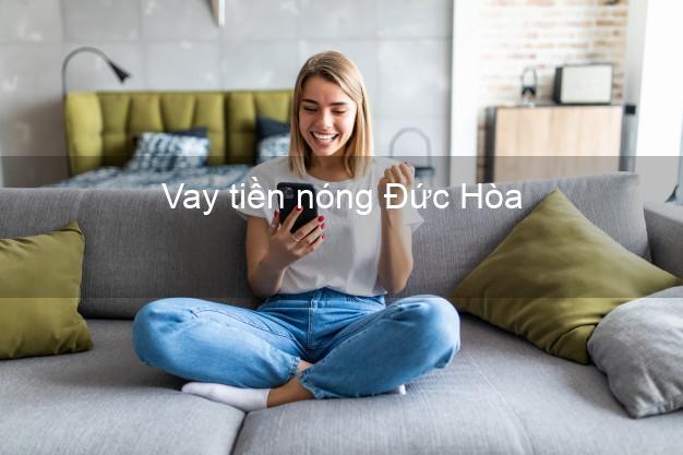 Vay tiền nóng Đức Hòa Long An Vay tiền nóng Đức Hòa Long An