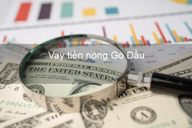 Vay tiền nóng Gò Dầu Tây Ninh Vay tiền nóng Gò Dầu Tây Ninh
