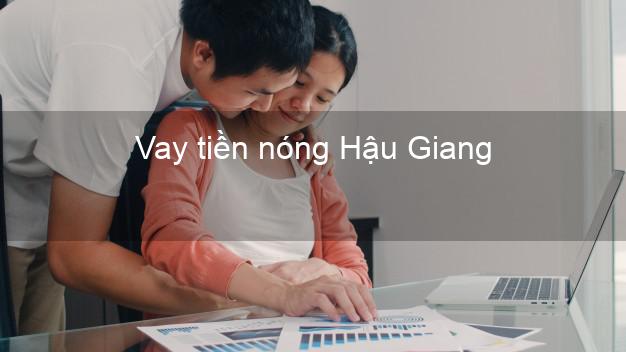 Vay tiền nóng Hậu Giang Vay tiền nóng Hậu Giang