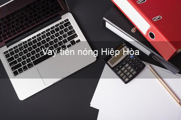 Vay tiền nóng Hiệp Hòa Bắc Giang Vay tiền nóng Hiệp Hòa Bắc Giang