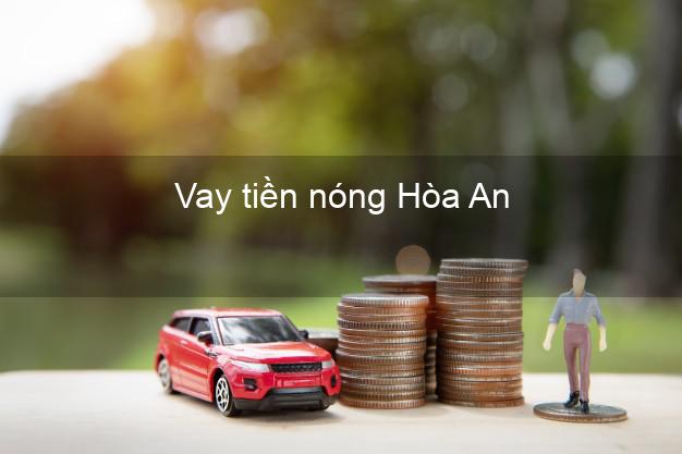 Vay tiền nóng Hòa An Cao Bằng Vay tiền nóng Hòa An Cao Bằng