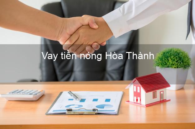 Vay tiền nóng Hòa Thành Tây Ninh Vay tiền nóng Hòa Thành Tây Ninh