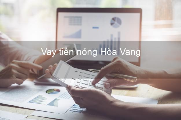 Vay tiền nóng Hòa Vang Đà Nẵng Vay tiền nóng Hòa Vang Đà Nẵng