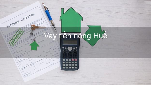 Vay tiền nóng Huế Thừa Thiên Huế Vay tiền nóng Huế Thừa Thiên Huế