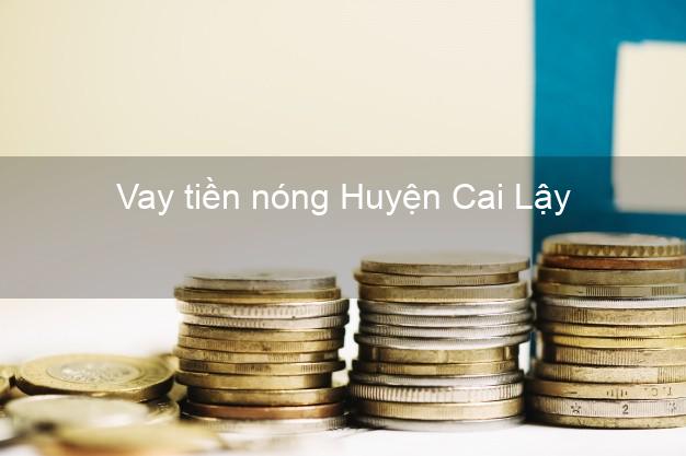 Vay tiền nóng Huyện Cai Lậy Tiền Giang Vay tiền nóng Huyện Cai Lậy Tiền Giang