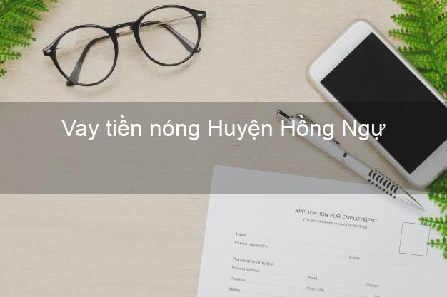 Vay tiền nóng Huyện Hồng Ngự Đồng Tháp Vay tiền nóng Huyện Hồng Ngự Đồng Tháp