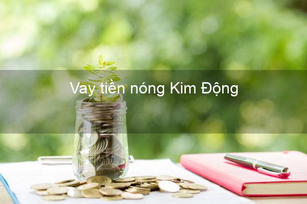 Vay tiền nóng Kim Động Hưng Yên Vay tiền nóng Kim Động Hưng Yên