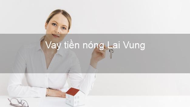 Vay tiền nóng Lai Vung Đồng Tháp Vay tiền nóng Lai Vung Đồng Tháp