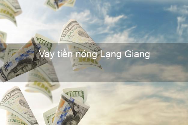 Vay tiền nóng Lạng Giang Bắc Giang Vay tiền nóng Lạng Giang Bắc Giang