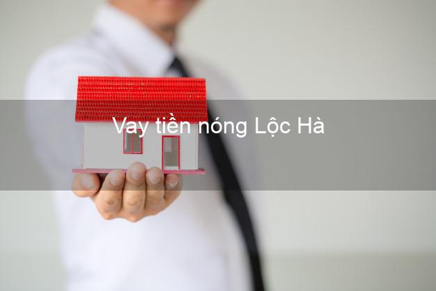 Vay tiền nóng Lộc Hà Hà Tĩnh Vay tiền nóng Lộc Hà Hà Tĩnh